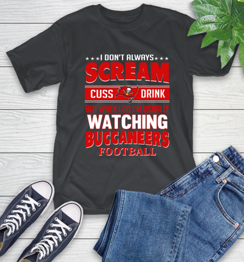 Tampa Bay Buccaneers NFL Football I Scream Cuss Drink When I'm Watching My Team T-Shirt