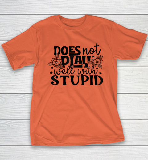 Does Not Play Well With Stupid Funny Youth T-Shirt 2