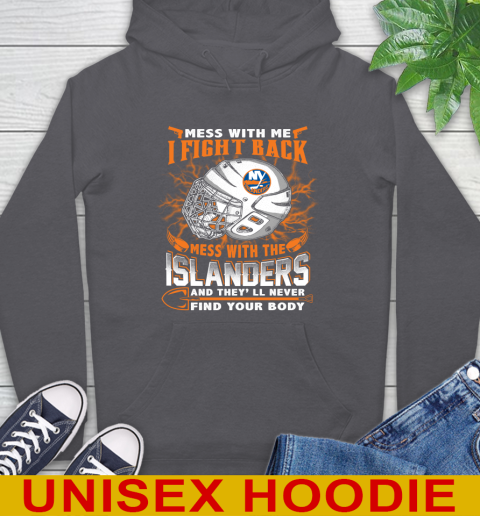 NHL Hockey New York Islanders Mess With Me I Fight Back Mess With My Team And They'll Never Find Your Body Shirt Hoodie 7