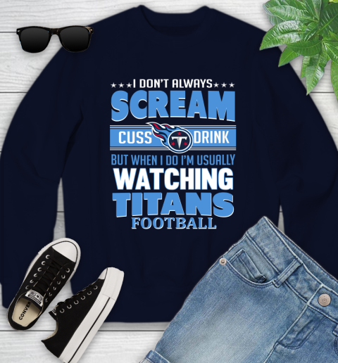 Tennessee Titans NFL Football I Scream Cuss Drink When I'm Watching My Team Youth Sweatshirt 2