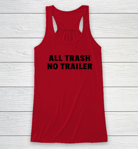 All Trash No Trailer Racerback Tank 3