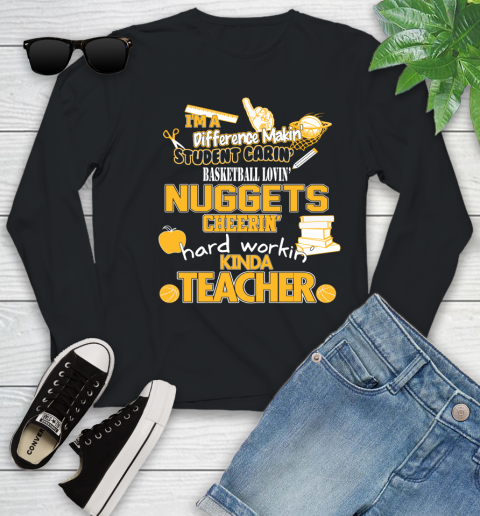 Denver Nuggets NBA I'm A Difference Making Student Caring Basketball Loving Kinda Teacher Youth Long Sleeve