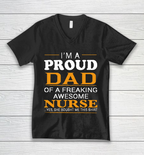 Father's Day Funny Gift Ideas Apparel  Proud Dad of Freaking Awesome NURSE She bought me this T Shi V-Neck T-Shirt