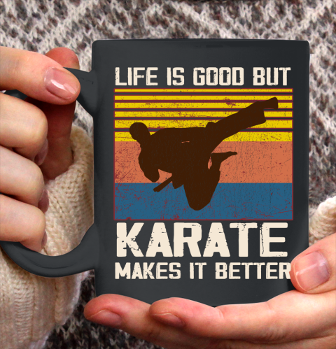 Life is good but Karate makes it better Ceramic Mug 11oz