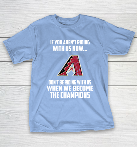 MLB Arizona Diamondbacks Baseball We Become The Champions T-Shirt 10