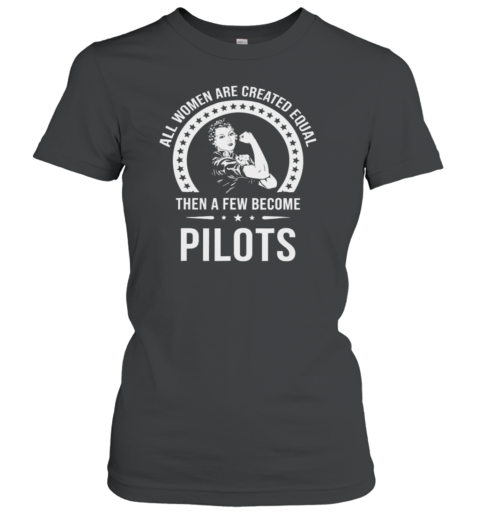 All Women Are Created Equal Pilot Women's T-Shirt