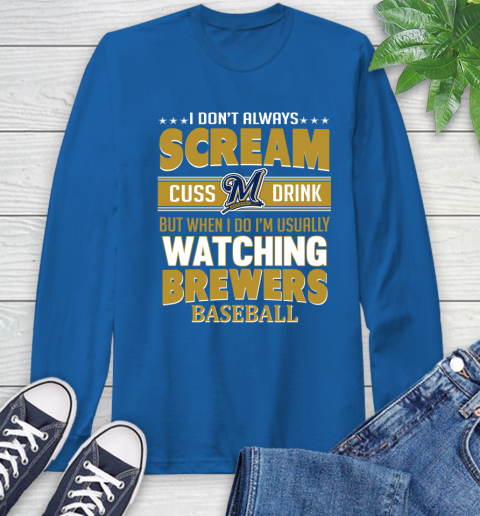 Milwaukee Brewers MLB I Scream Cuss Drink When I'm Watching My Team Long Sleeve T-Shirt 10