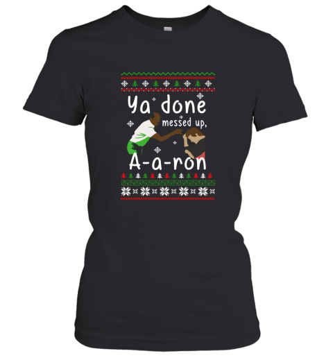 Ya Done Messed Up A a ron Ugly Christmas Women's T-Shirt