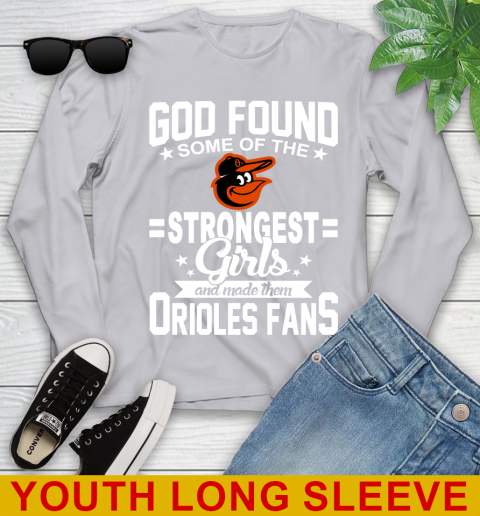 Baltimore Orioles MLB Baseball God Found Some Of The Strongest Girls Adoring Fans Youth Long Sleeve 5