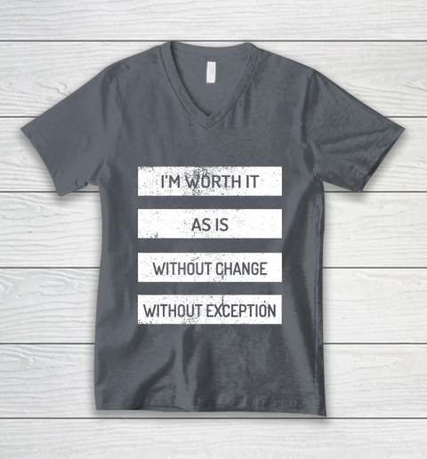 I m Worth It As Is Without Change Without Exception V-Neck T-Shirt 4