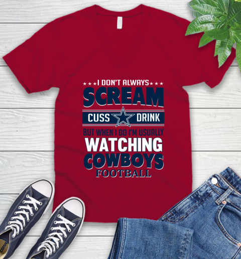 Dallas Cowboys NFL Football I Scream Cuss Drink When I'm Watching My Team V-Neck T-Shirt 7