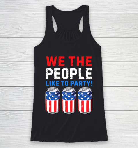 Beer Lover Funny Shirt We The People Like To Party Beer USA Flag 4th of July Racerback Tank