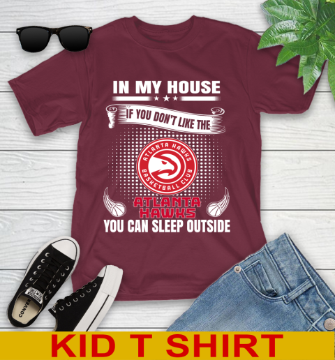 Atlanta Hawks NBA Basketball In My House If You Don't Like The Hawks You Can Sleep Outside Shirt Youth T-Shirt 5