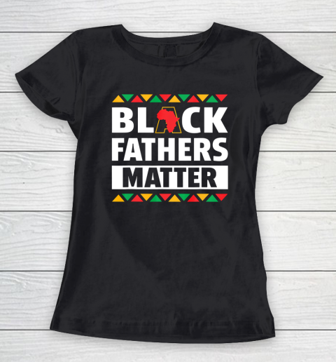 Black Fathers Matter T Shirt Black Pride Gift Women's T-Shirt