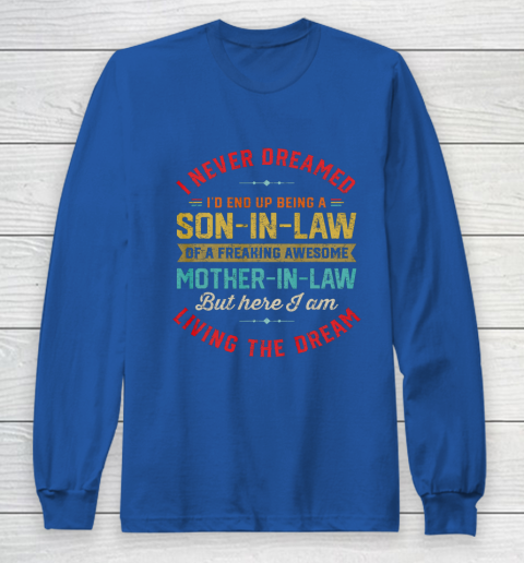 Son In Law Shirt  I Never Dreamed I d End Up Being A Son In Law Mother in Law Long Sleeve T-Shirt 6