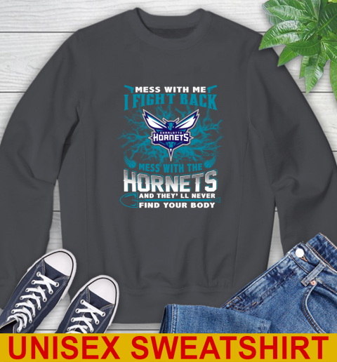 NBA Basketball Charlotte Hornets Mess With Me I Fight Back Mess With My Team And They'll Never Find Your Body Shirt Sweatshirt 7