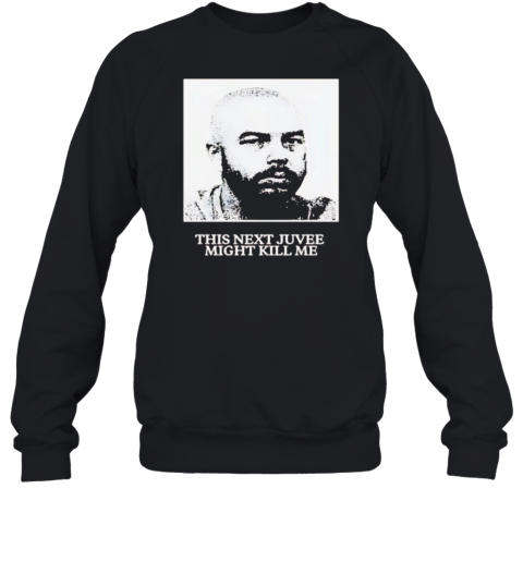 Nadeshot This Next Juvee Might Kill Me Sweatshirt