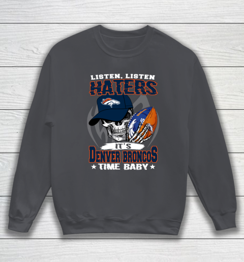 Listen Haters It is BRONCOS Time Baby NFL Sweatshirt 4