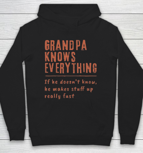 Grandpa Funny Gift Apparel  Grandpa know everyting if he doesnt know he makes stuff up really fast Hoodie
