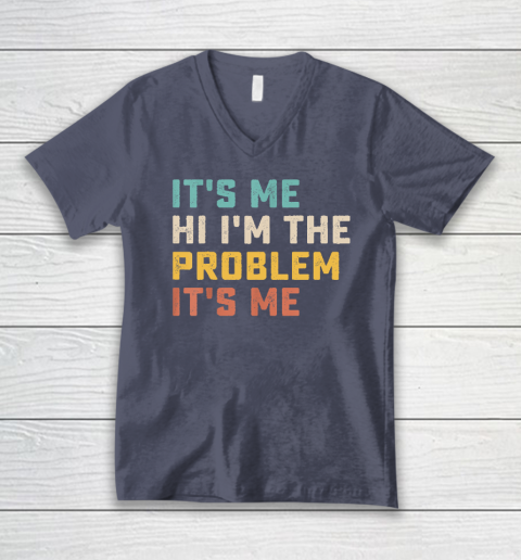 Funny Quote It's Me Hi I'm the Problem It's Me V-Neck T-Shirt 6