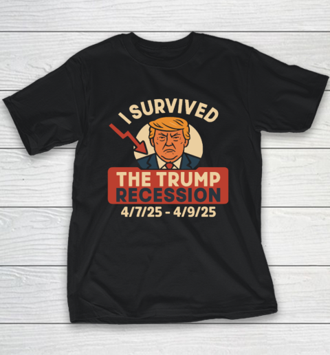 I Survived The Trump Recession 4  7  25 To 4  9  25 Youth T-Shirt