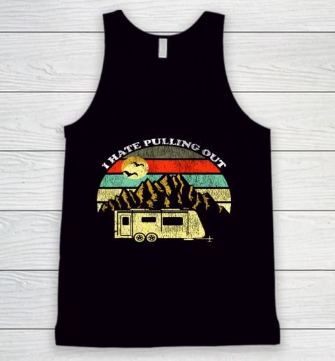 Retro Vintage Mountains RV Camping I Hate Pulling Out Tank Top
