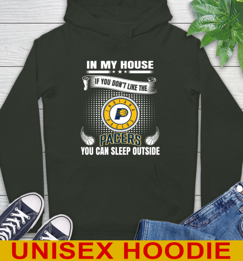 Indiana Pacers NBA Basketball In My House If You Don't Like The Pacers You Can Sleep Outside Shirt Hoodie 12