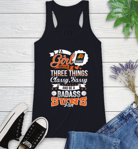 Phoenix Suns NBA A Girl Should Be Three Things Classy Sassy And A Be Badass Fan Racerback Tank 9