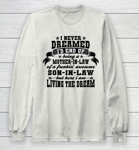 I never dreamed i'd end up being a Mother in law of a Freaking awesome  Mother in law Long Sleeve T-Shirt 9