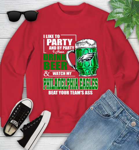 NFL I Like To Party And By Party I Mean Drink Beer and Watch My Philadelphia Eagles Beat Your Team's Ass Football Youth Sweatshirt 8