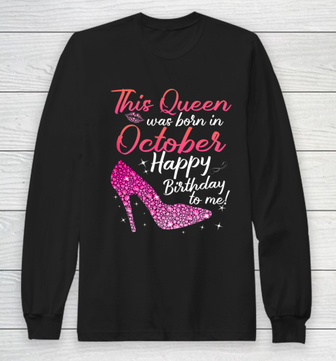 Queens Are Born In October October birthday s Long Sleeve T-Shirt