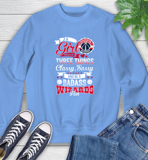 Washington Wizards NBA A Girl Should Be Three Things Classy Sassy And A Be Badass Fan Sweatshirt 11