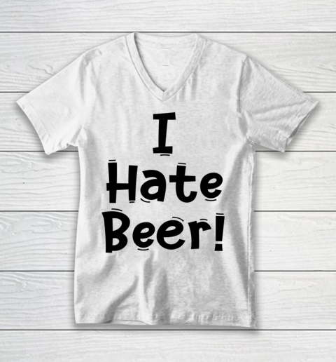 Funny White Lie Quotes I Hate Beer V-Neck T-Shirt