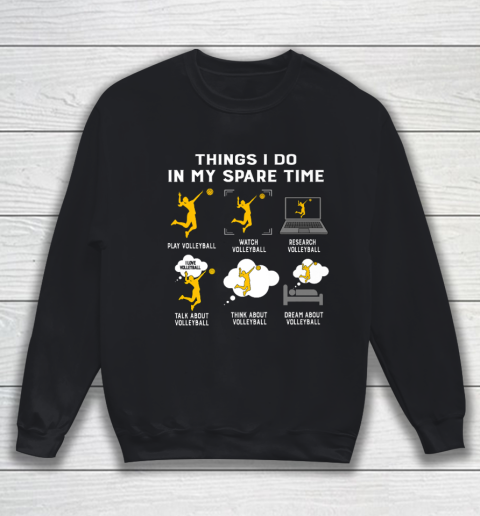 Things I Do In My Spare Time play Volleyball Best Gift Sweatshirt