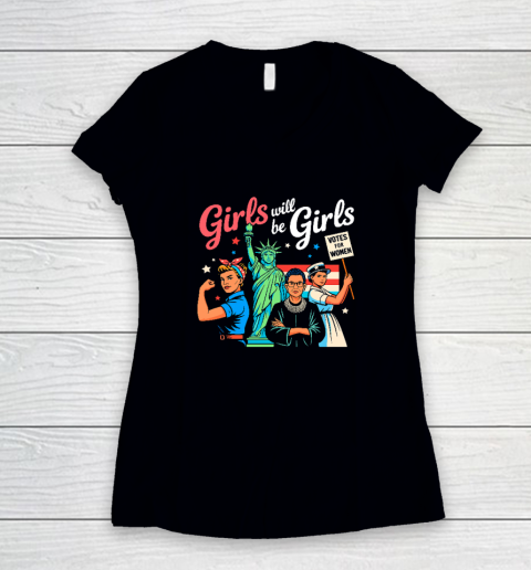 Girls Will Be Girls Vote For Women Women's V-Neck T-Shirt
