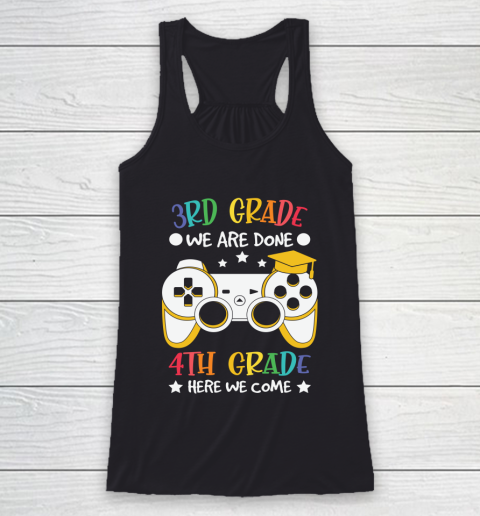 Back To School Shirt 3rd Grade we are done 4th grade here we come Racerback Tank