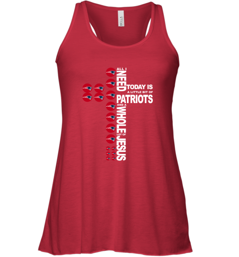 NFL All I Need Today Is A Little Bit Of New England Patriots And A Whole Lot Of Jesus Football qoKERuE8962 flowy tank 32 95 151514 front red