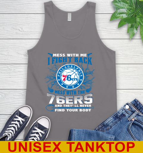 NBA Basketball Philadelphia 76ers Mess With Me I Fight Back Mess With My Team And They'll Never Find Your Body Shirt Tank Top 6
