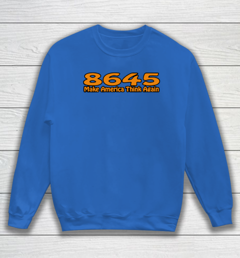 86 45 Make America Think Again Sweatshirt 7