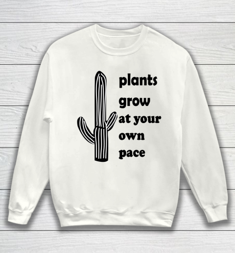 Plants Grow At Your Own Pace Classic Sweatshirt