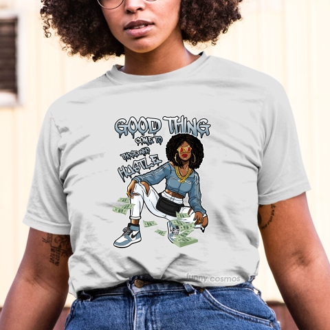 Jordan 1 Fearless Blue the Great Matching Sneaker Tshirt For Woman For Girl Good Things Come To Those Who Hustle White