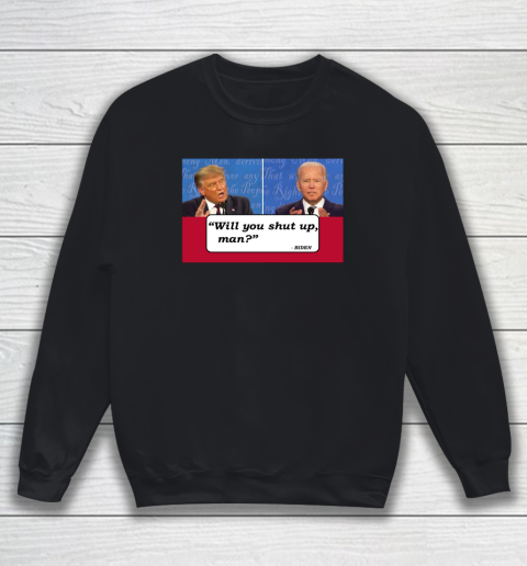 Will You Shut Up Man Presidential Debate Sweatshirt