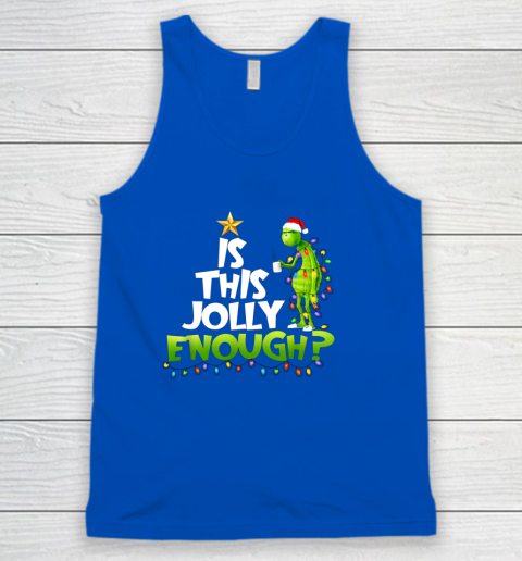 Grinch Is this jolly enough Noel merry christmas Tank Top 4