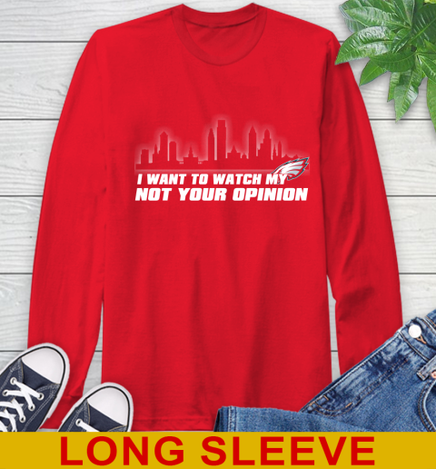 Philadelphia Eagles NFL I Want To Watch My Team Not Your Opinion Long Sleeve T-Shirt 12