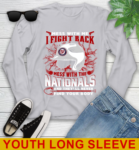 MLB Baseball Washington Nationals Mess With Me I Fight Back Mess With My Team And They'll Never Find Your Body Shirt Youth Long Sleeve 5
