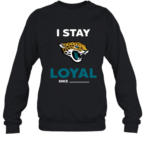 Jacksonville Jaguars I Stay Loyal Since Personalized Sweatshirt