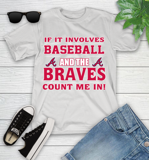 MLB If It Involves Baseball And The Atlanta Braves Count Me In Sports Youth T-Shirt