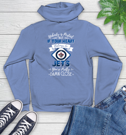 NHL Hockey Winnipeg Jets Nobody Is Perfect But If Your Heart Belongs To Jets You're Pretty Damn Close Shirt Youth Hoodie 11