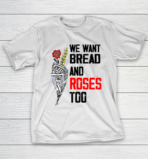 We Want Bread And Roses Too Shirts T-Shirt
