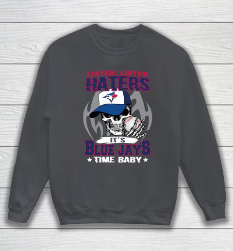 Listen Haters It is BLUE JAYS Time Baby MLB Sweatshirt 4